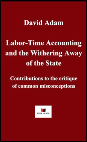 (Recibido).Nuevo libro   ediciones Red & Black Books. David Adam: La contabilidad del tiempo de trabajo y el marchitamiento del Estado. Contribuciones a la crítica de conceptos erróneos comunes Adam_david_lta